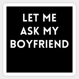 Let me Ask my Boyfriend Sticker